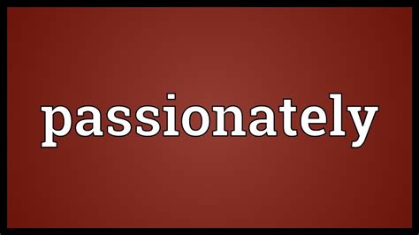 passionately meaning